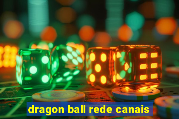 dragon ball rede canais